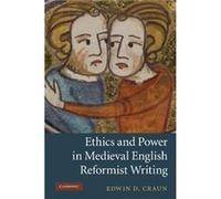Ethics And Power In Medieval English Reformist Writing. Edwin D. Craun