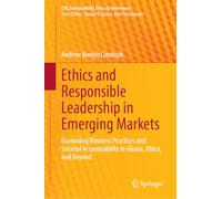 Ethics and Responsible Leadership in Emerging Markets: Examining Business Practices and Societal Accountability in Ghana, Africa, and Beyond