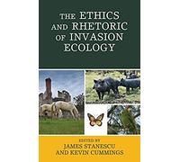 Ethics And Rhetoric Of Invasion Ecology