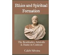 Ethics and Spiritual Formation: The Beatitudes, Aristotle and Dante in Contrast