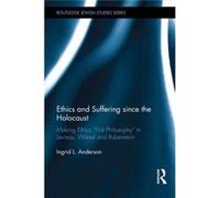 Ethics And Suffering Since The Holocaust: Making Ethics First Philosophy In Levinas, Wiesel And Rubenstein (Routledge Jewish Studies Series) (Hardcover) Ingrid L Anderson, (Auteur)