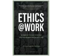 Ethics At Work: Dilemmas Of The Near Future And How Your Organization Can Solve Them