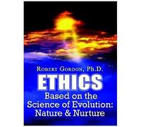Ethics Based On The Science Of Evolution: Nature & Nurture
