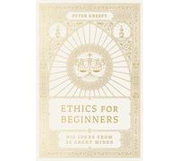Ethics for Beginners: Big Ideas from 32 Great Minds
