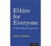 Ethics for Everyone - Churchill Larry R. Professor of Medicine amp Ann Geddes Stahlman Chair in Medical Ethics Professor of Medicine amp Ann Geddes Stahlm Churchill Larry R. Professor of Medicine amp 