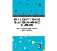 Ethics Identity and the Dramatherapyinformed Classroom - Roberts Jeanne Columba 1400 UK - Taylor amp Francis Ltd - Livre en Anglais - Hardback Roberts Jeanne Columba 1400 UKRoberts Jeanne Columba 1400