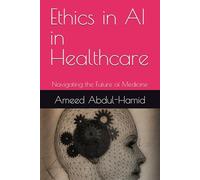 Ethics in AI in Healthcare: Navigating the Future of Medicine