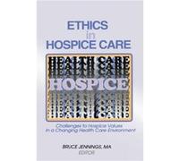Ethics in Hospice Care by Bruce Jennings