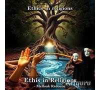 Ethics in Religions: Between the Noble Essence and Misuse - mellouk radouene - mellouk radouene - ebook (ePub) - Livre