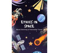 Ethics in Space: Moral Dilemmas of Interstellar Travel