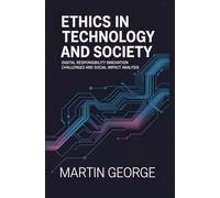 ETHICS IN TECHNOLOGY AND SOCIETY: digital responsibility innovation challenges and social impact analysis