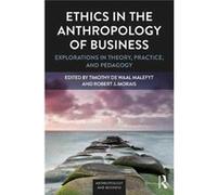 Ethics In The Anthropology Of Business Timothy De Waal Malefyt, Robert J Morais (Auteur)