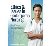 ETHICS & ISSUES IN CONTEMPORARY NURSING: CLINICAL PRACTICE, LEGAL FOUNDATIONS, AND PROFESSIONAL ADVOCACY