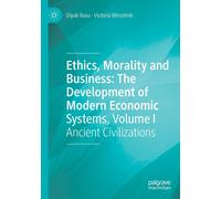 Ethics, Morality And Business: The Development Of Modern Economic Systems, Volume I