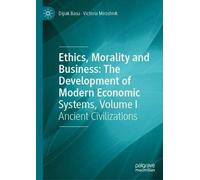 Ethics, Morality And Business: The Development Of Modern Economic Systems, Volume I