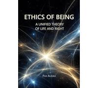 Ethics of Being: A Unified Theory of Life and Right