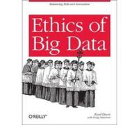 Ethics Of Big Data: Balancing Risk And Innovation (Paperback) Kord Davis, (Auteur)