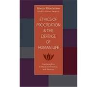 Ethics of Procreation and the Defense of Human Life: Contraception, Artifical Fertilization, and Abortion Rhonheimer, Martin, Murphy, William F. (Auteur)
