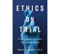 Ethics on Trial Protecting Humans in Canada's Broken Research System - Janice E. Parente PhD - Dundurn Press - ebook (ePub) - Livre