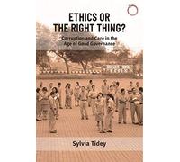 Ethics Or The Right Thing? - Corruption And Care In The Age Of Good Governance