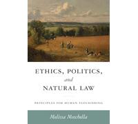 Ethics, Politics, and Natural Law: Principles for Human Flourishing