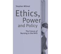 Ethics, Power and Policy: The Future of Nursing in the NHS Wilmot, Stephen (Auteur)