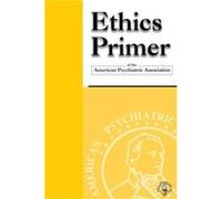 Ethics Primer of the American Psychiatric Association by American Psychiatric Association American Psychiatric Association (Auteur)