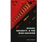 Ethics Security and The WarMachine - Dobos Ned Senior Lecturer in International and Political Studies University of New South Wales at the Australian Defe Dobos Ned Senior Lecturer in International an