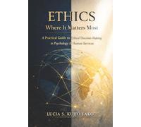 Ethics: Where It Matters Most: A Practical Guide to Ethical Decision-Making in Psychology & Human Services