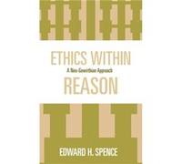 Ethics Within Reason by Edward Spence Edward Spence (Auteur)