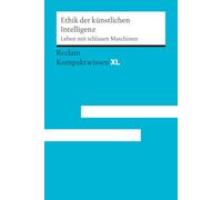 Ethik der künstlichen Intelligenz. Leben mit schlauen Maschinen: [Kompaktwissen XL] - Verantwortung & Moral in der künstlichen Intelligenz - Für Schule, Studium und Selbststudium - 15255