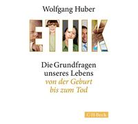 Ethik: Die Grundfragen unseres Lebens von der Geburt bis zum Tod