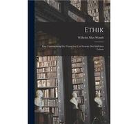 Ethik Eine Untersuchung Der Tatsachen Und Gesetze Des Sittlichen Lebens - Wilhelm Max Wundt - Creative Media Partners LLC - Livre en Anglais Wilhelm Max WundtWilhelm Max Wundt (Auteur)