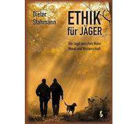 Ethik für Jäger: Die Jagd zwischen Natur, Moral und Wissenschaft