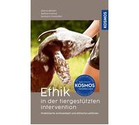 Ethik in der tiergestützten Intervention Praktizierte Achtsamkeit und ethische Leitlinien. Das Grundlagenwerk zu praxisbezogenen (tier-)ethischen Fragestellungen und Impulsen - Bianca Beham - Franckh-