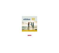 Ethikos - Arbeitsbuch Für Den Ethikunterricht - Gymnasium Bayern - 10. Jahrgangsstufe