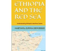ETHIOPIA AND THE RED SEA: Understanding Ethiopia's Maritime Claims