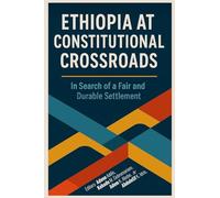 Ethiopia at Constitutional Crossroads: In Search of a Fair and Durable Settlement