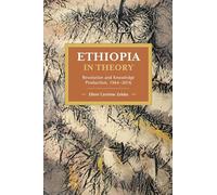Ethiopia in Theory: Revolution and Knowledge Production 1964-2016