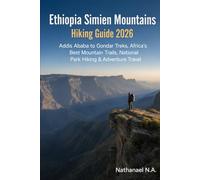 Ethiopia Simien Mountains Hiking Guide 2026: Addis Ababa to Gondar Treks, Africa’s Best Mountain Trails, National Park Hiking & Adventure Travel