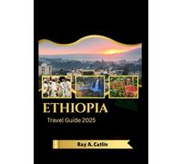 Ethiopia Travel Guide 2025