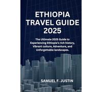 Ethiopia Travel Guide 2025: The Ultimate 2025 Guide to Experiencing Ethiopia’s rich history, Vibrant culture, Adventure, and Unforgettable landscapes.