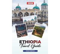 ETHIOPIA TRAVEL GUIDE 2026: Lalibela, Simien Mountains, Addis Ababa, Rift Valley Lakes, Omo Valley Tribes, Coffee & Historic Sites