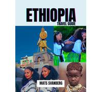 ETHIOPIA TRAVEL GUIDE: A 2025 ADVENTURE THROUGH ANCIENT WONDERS AND HIDDEN GEMS: From the Cradle of Civilization to Majestic Highlands: Discover ... Landscapes. (complete color picture)