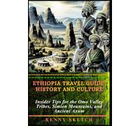 Ethiopia Travel Guide: History and Culture: Insider Tips for the Omo Valley Tribes, Simien Mountains, and Ancient Axum