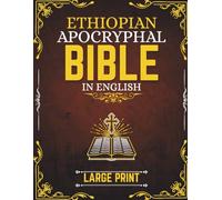 Ethiopian Apocryphal Bible in English (Large Print): Collection of Canonical and Lost Biblical Texts, Featuring Enoch, Jubilees, Meqabyan I-III, and Early Christian Writings