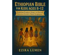 ETHIOPIAN BIBLE FOR KIDS AGES 8-12: Exploring Prophets, Kings, and Sacred Texts from the World’s Oldest Scriptures