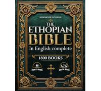 ETHIOPIAN BIBLE IN ENGLISH COMPLETE: Includes Lost & Hidden Books of the Bible - Preserved in the Ancient Ethiopian Canon, Now Fully Translated into English