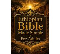 Ethiopian Bible Study: A Beginner-Friendly And Complete Study Guide To All 88 Books Of The Ethiopian Bible With Clear Explanations Of The Missing ... Wisdom, And Other Sacred Orthodox Lost Books