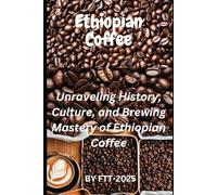 Ethiopian Coffee: Unraveling the History, Culture, and Brewing Mastery of Ethiopian Coffee